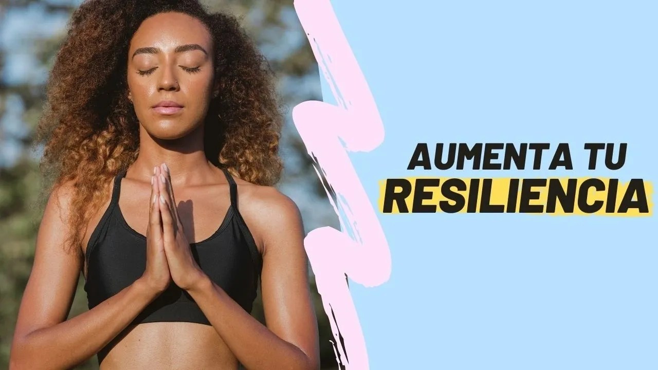 Las claves para aumentar la resiliencia